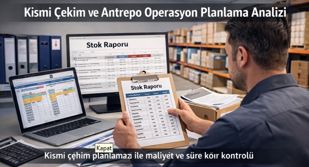 Kısmi Çekim ve Antrepo Operasyon Planlama Analizi